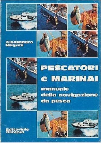 PESCATORI E MARINAI manuale della navigazione da pesca di Magrini …