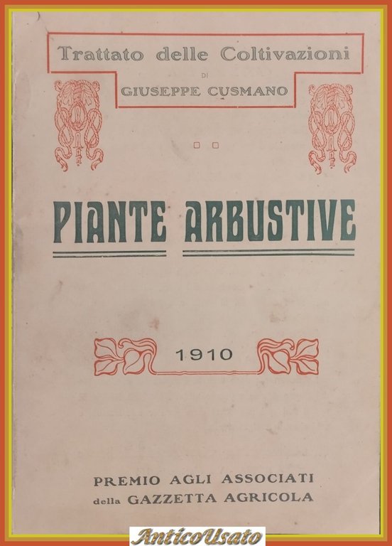 PIANTE ARBUSTIVE Trattato delle coltivazioni di Giuseppe Cusumano 1910 Libro