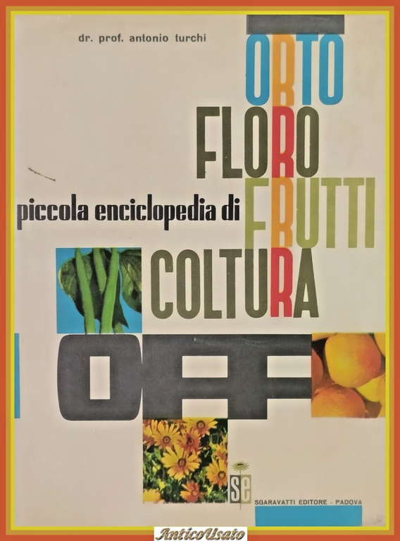 PICCOLA ENCICLOPEDIA DI ORTO FLORO FRUTTICOLTURA Turchi 1965 Sgaravatti Libro