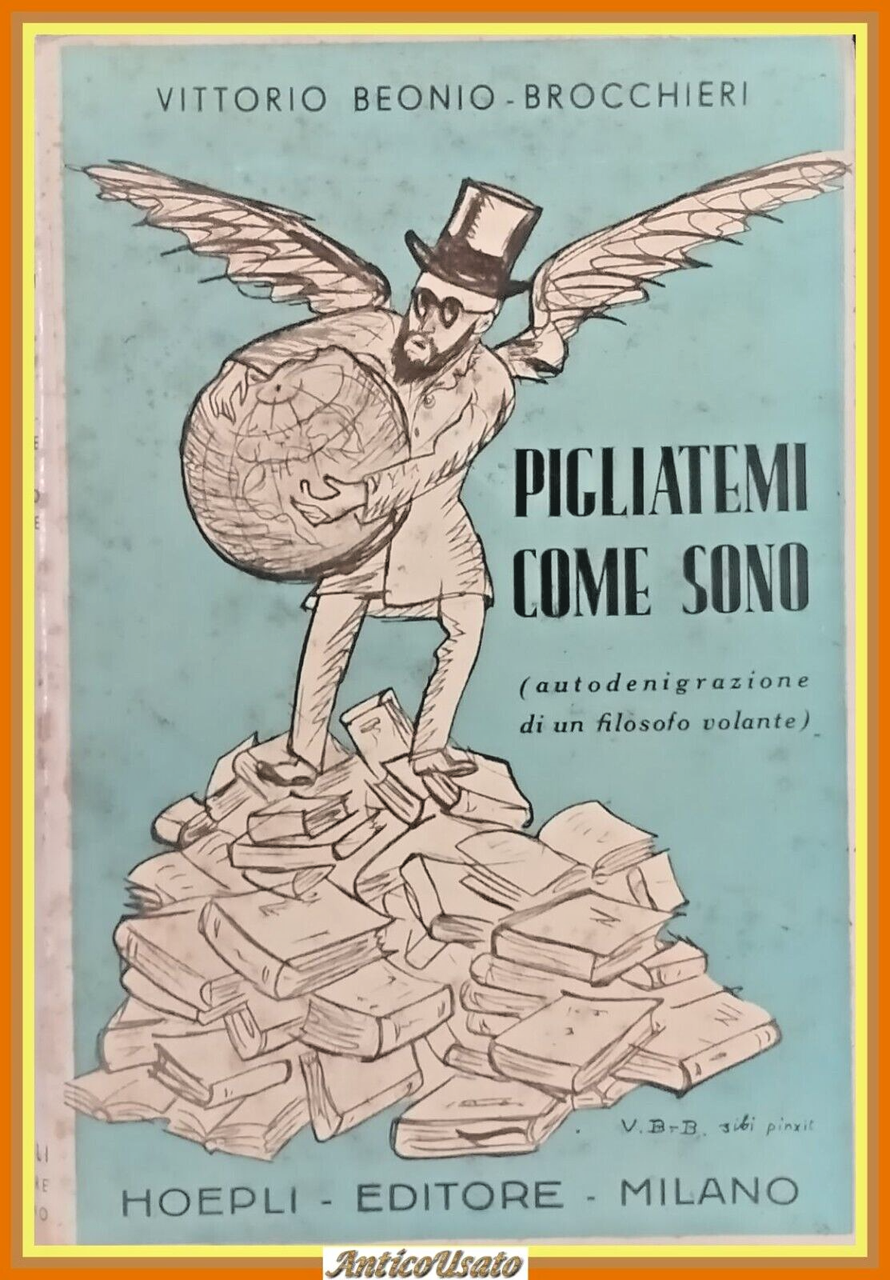 PIGLIATEMI COME SONO di Vittorio Beonio Brocchieri 1941 Hoepli Libro …