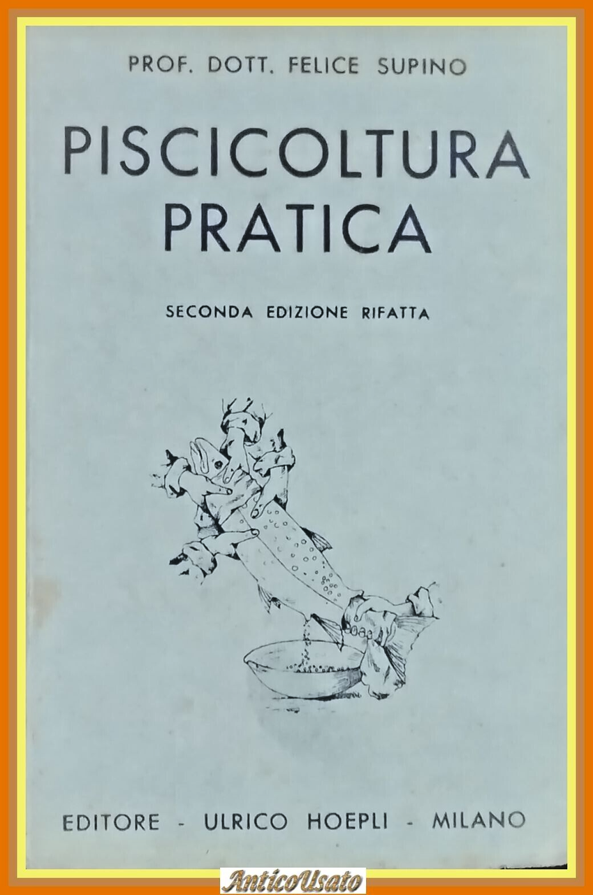 PISCICOLTURA PRATICA di Felice Supino 1932 Hoepli Libro allevamento pesci