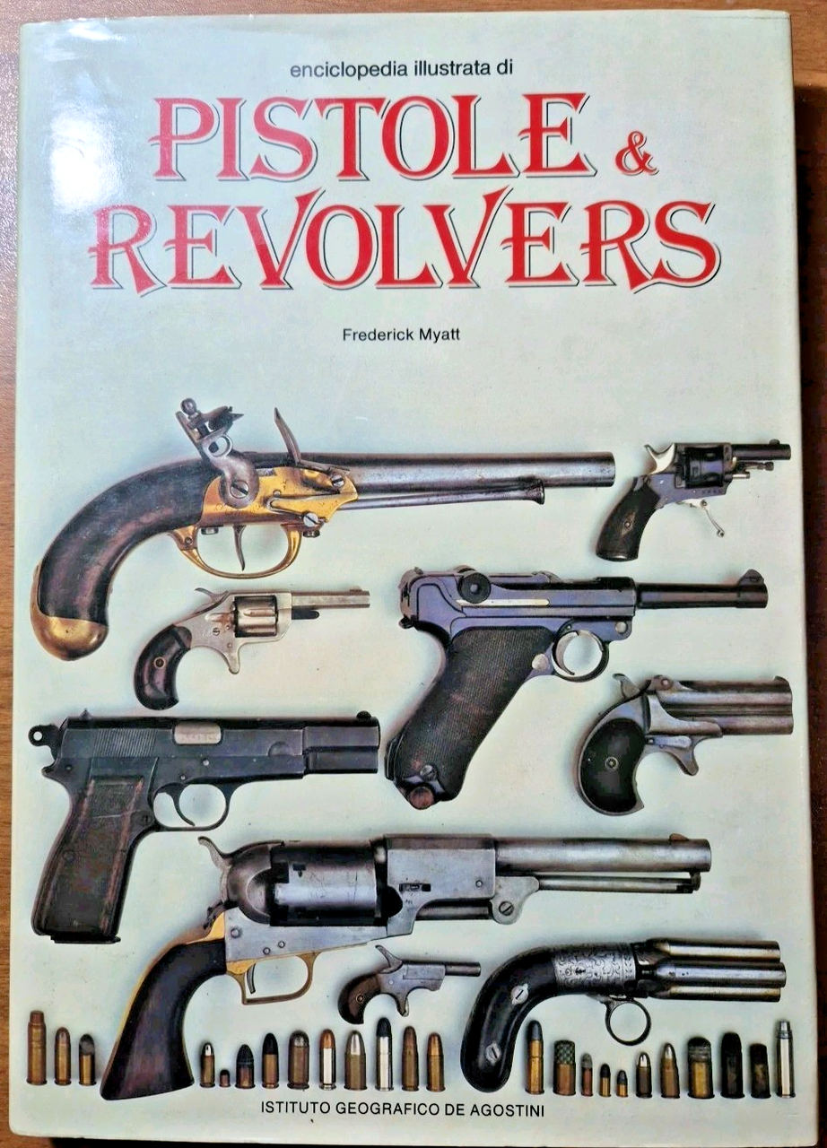 PISTOLE E REVOLVERS ENCICLOPEDIA ILLUSTRATA di Frederick Myatt 1982 Libro …