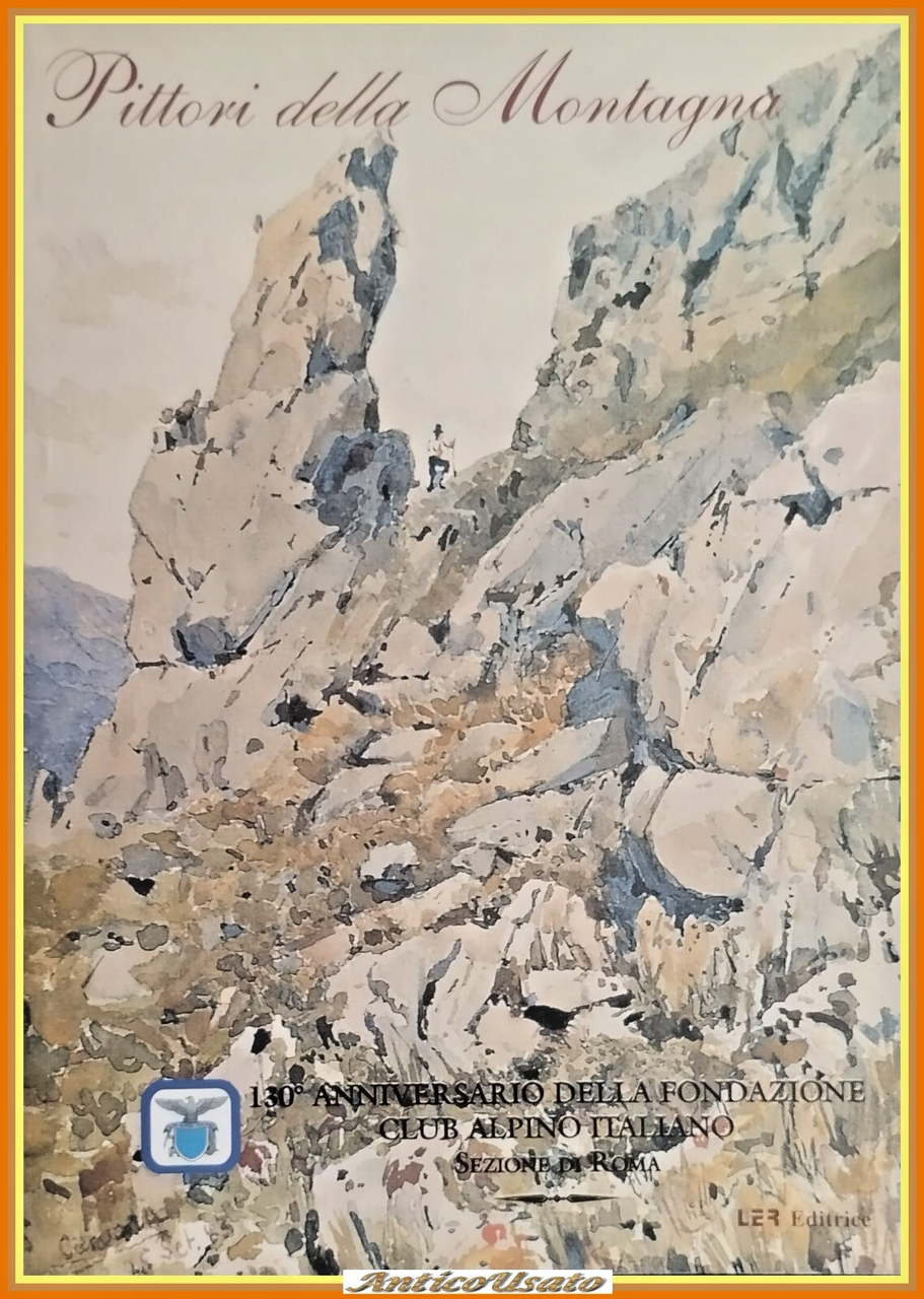 PITTORI DELLA MONTAGNA a cura di Bernoni Mammuccari 2004 LER …