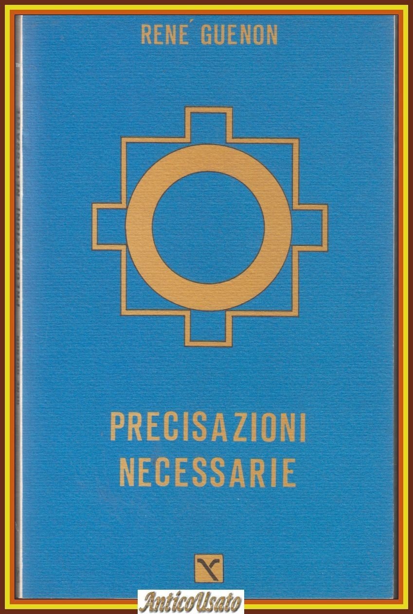 PRECISAZIONI NECESSARIE di Renè Guenon 1988 Il cavallo Alato Libro