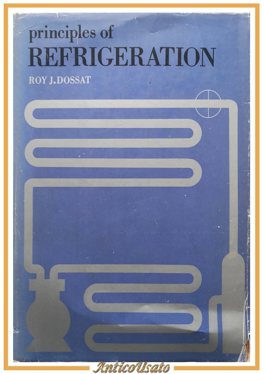 PRINCIPLES OF REFRIGERATION di Roy Dossat 1961 Wiley Toppan Libro …
