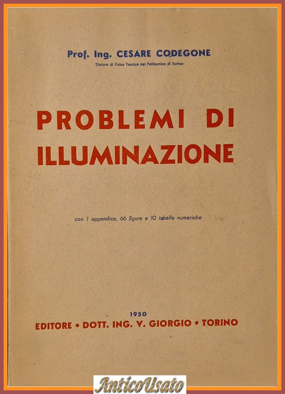 PROBLEMI DI ILLUMINAZIONE Cesare Codegone 1950 V Giorgio Libro manuale