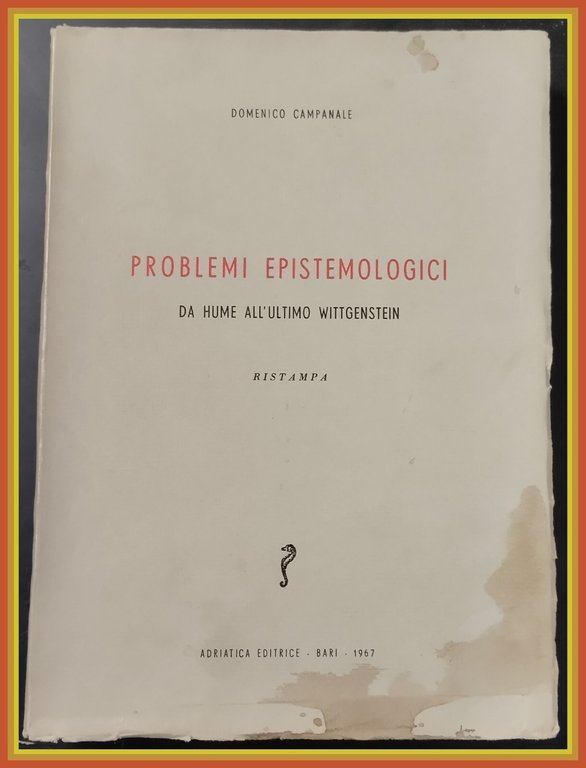 PROBLEMI EPISTEMOLOGICI DA HUME ALL'ULTIMO WITTGENSTEIN di Campanale 1967 Libro