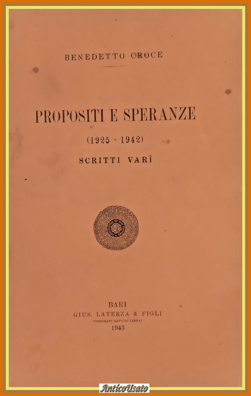 PROPOSITI E SPERANZE 1925 1942 SCRITTI VARI di Benedetto Croce …