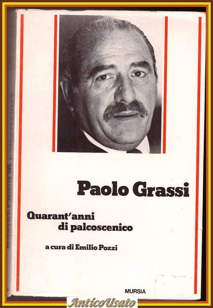 QUARANT'ANNI DI PALCOSCENICO Paolo Grassi 1997 Mursia libro autobiografia