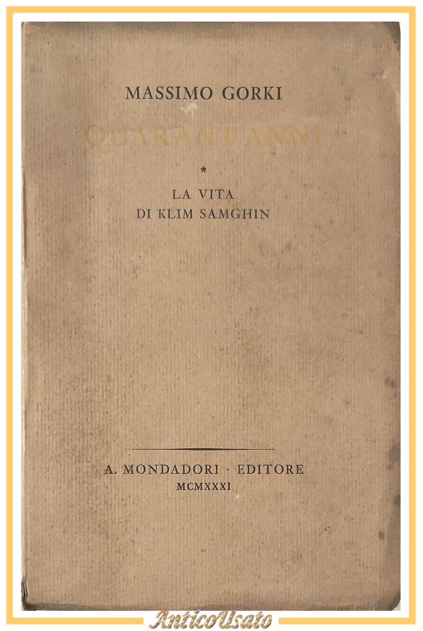 QUARANT'ANNI LA VITA DI KLIM SAMGHIN Massimo Gorki 1931 Mondadori …