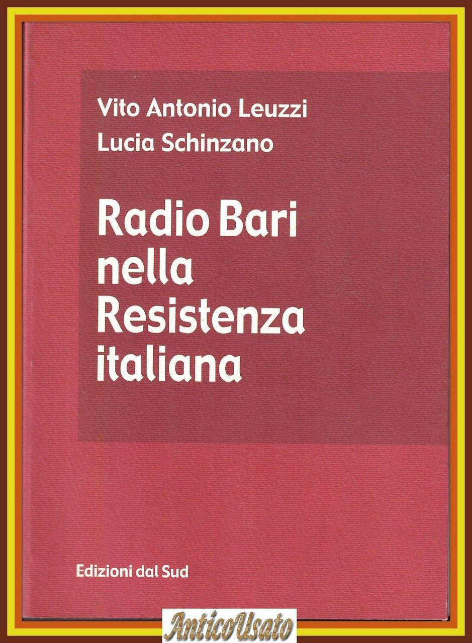 RADIO BARI NELLA RESISTENZA ITALIANA di Leuzzi e Schinzano 2005 …