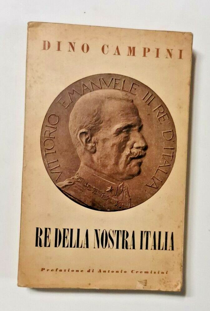 RE DELLA NOSTRA ITALIA VITTORIO EMANUELE III di Dino Campini …