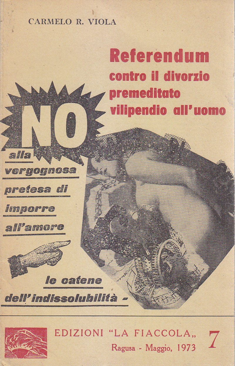 REFERENDUM CONTRO IL DIVORZO PREMEDITATO VILIPENDIO ALL'UOMO Carmelo Viola 1973