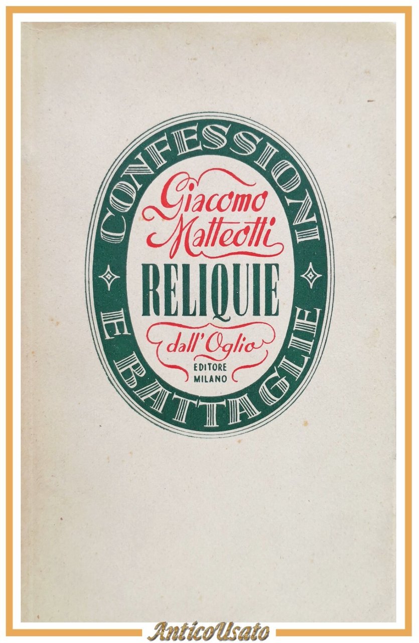 RELIQUIE di Giacomo Matteotti 1946 Dall'Oglio II edizione libro confessioni