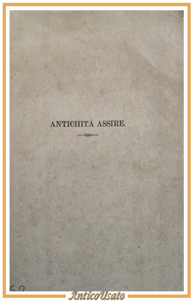 RICERCHE PER LO STUDIO DELL'ANTICHITÀ ASSIRA di Felice Finzi 1872 …