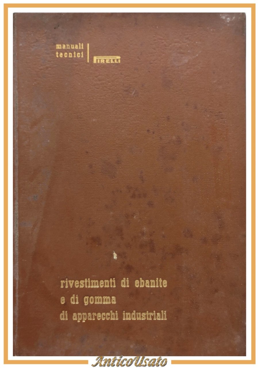 RIVESTIMENTI DI EBANITE E GOMMA DI APPARECCHI INDUSTRIALI 1950 Pirelli …