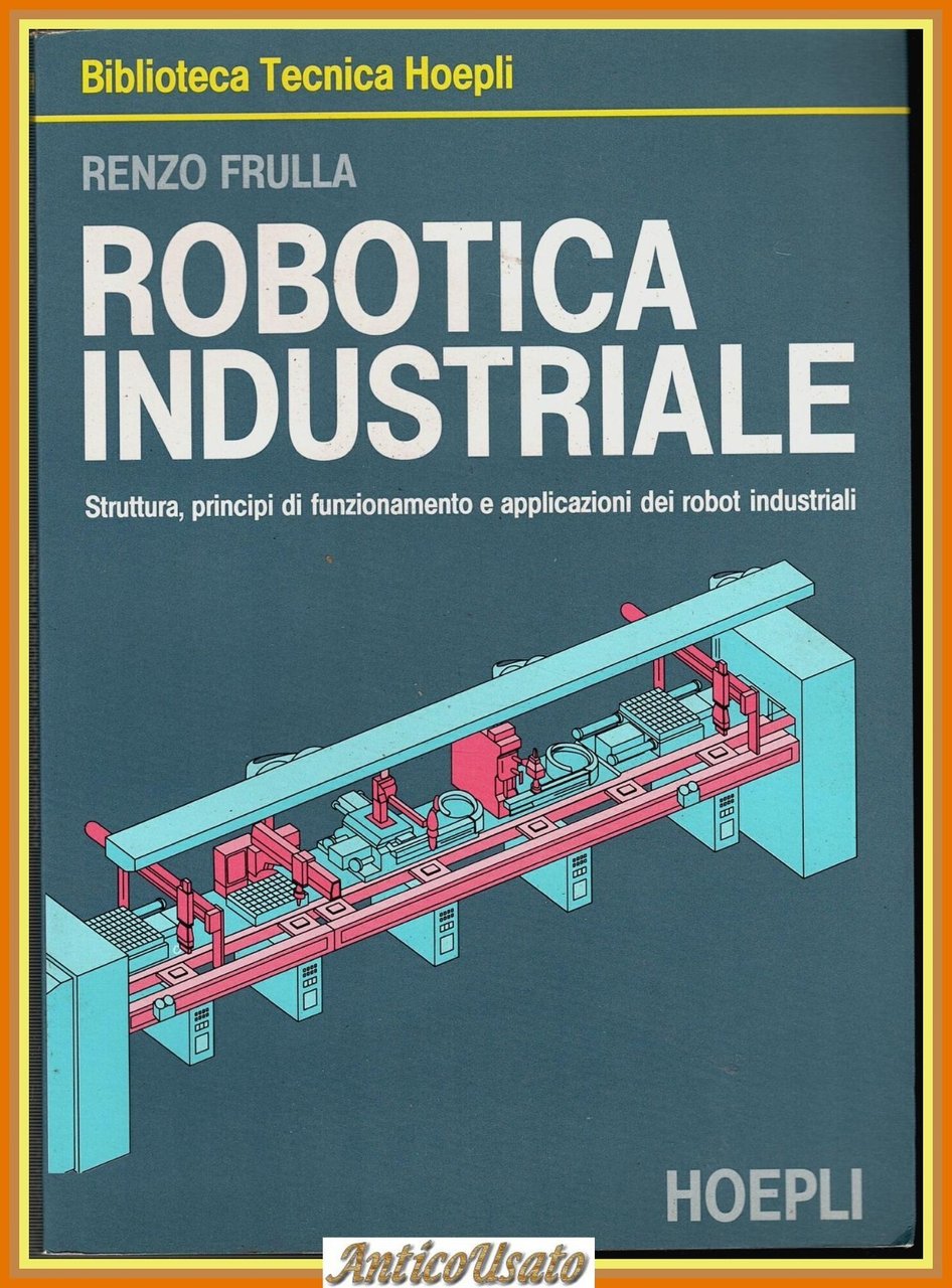 ROBOTICA INDUSTRIALE di Renzo Frulla 1990 Hoepli Struttura e principi … | Immagine principale