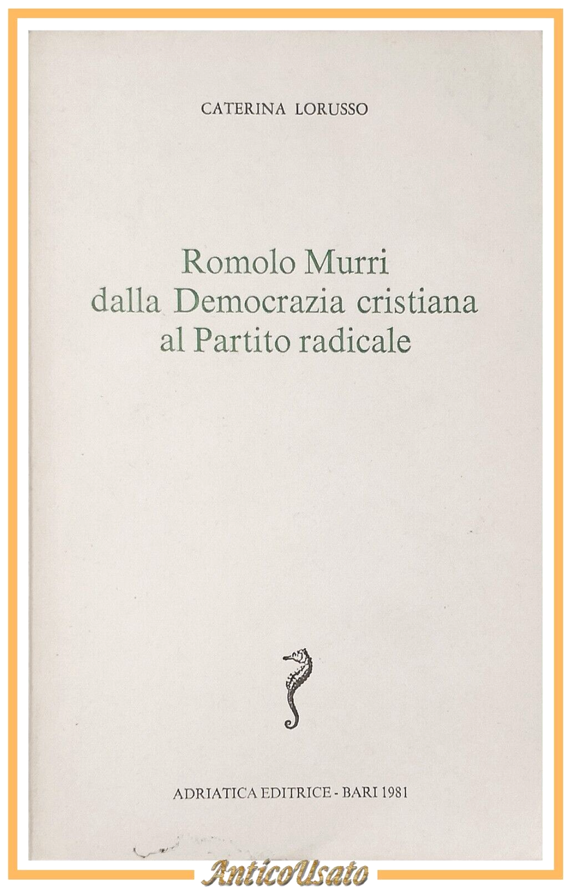 ROMOLO MURRI DALLA DEMOCRAZIA CRISTIANA AL PARTITO RADICALE di Lorusso …