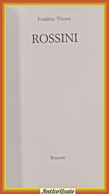 ROSSINI di Frederic Vitoux 1991 Rusconi Libro biografia Gioacchino bella …