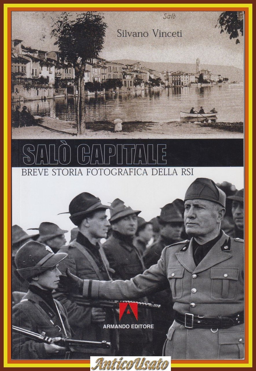 SALÒ CAPITALE breve storia fotografica della RSI di Silvano Vinceti …