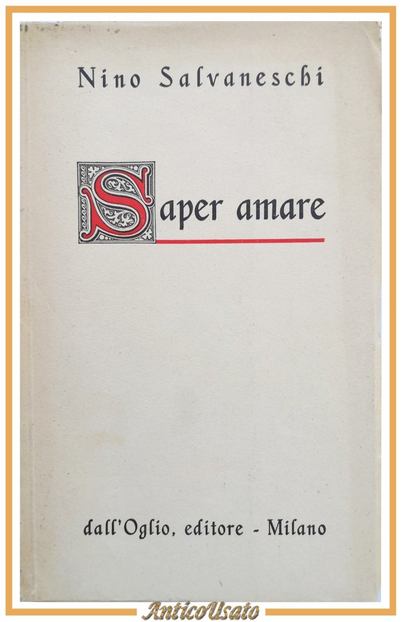 SAPER AMARE di Nino Salvaneschi 1946 Editore dall'Oglio Libro