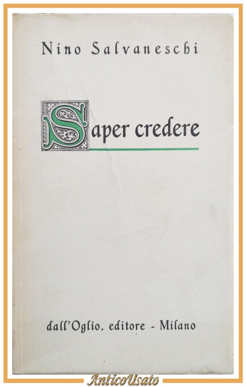 SAPER CREDERE di Nino Salvaneschi 1946 Editore dall'Oglio Libro II …