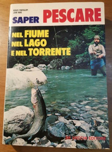 SAPER PESCARE NEL FIUME TORRENTE LAGO Renzo Portalupi Juan Roig …