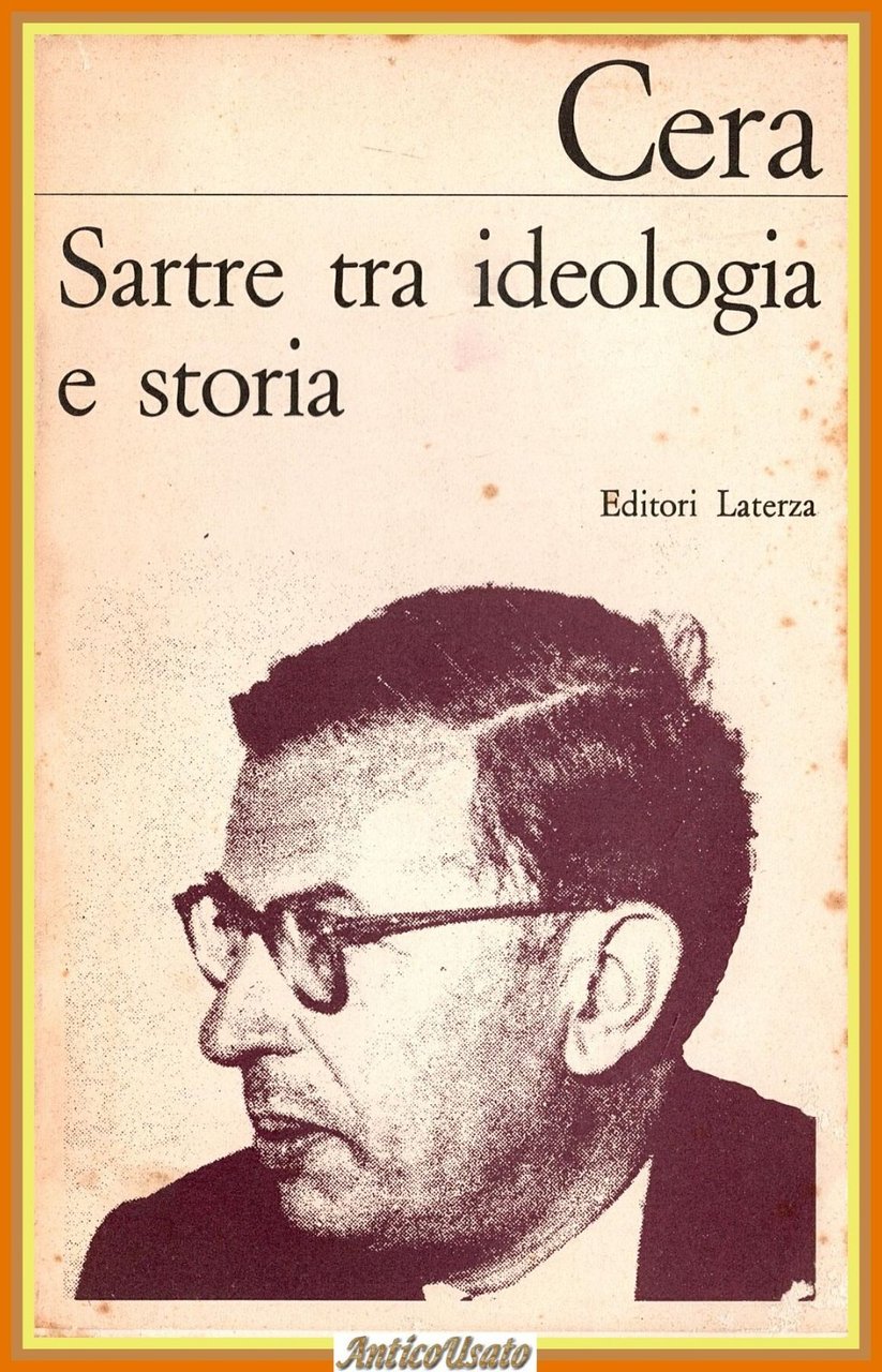 SARTRE TRA IDEOLOGIA E STORIA di Giovanni Cera 1972 Laterza …