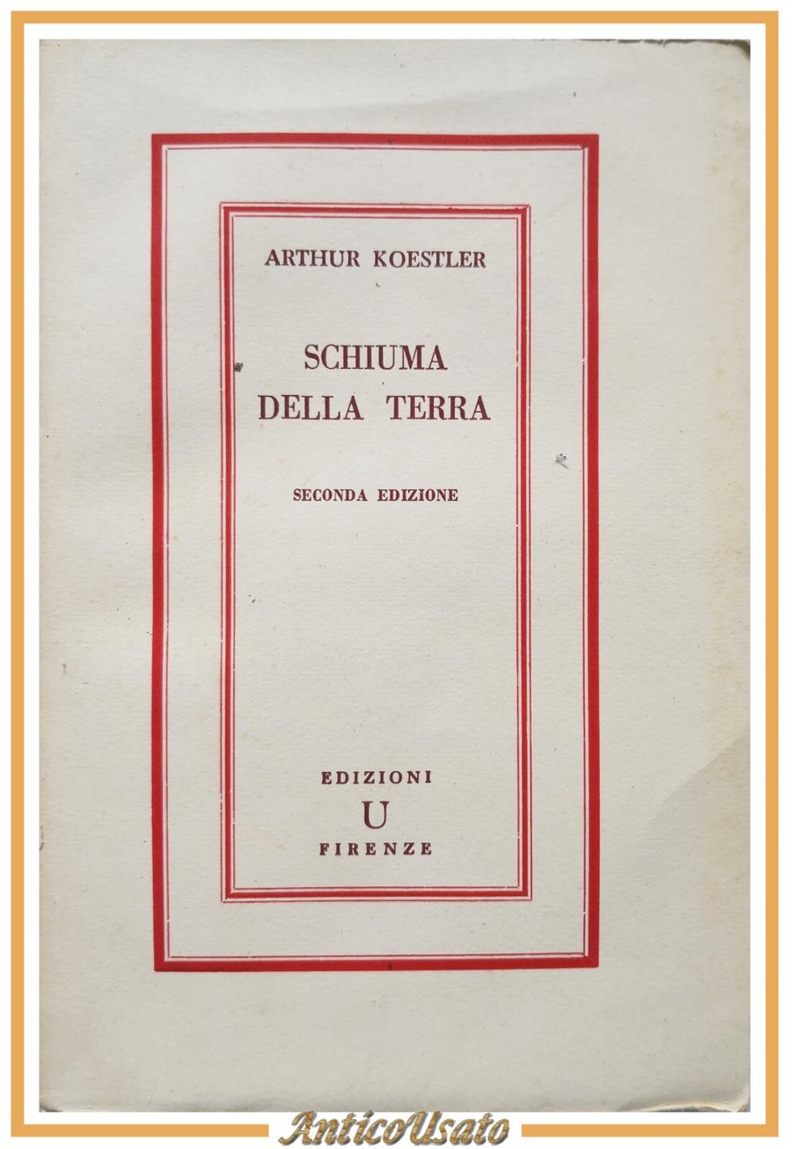 SCHIUMA DELLA TERRA di Arthur Koestler 1947 Edizioni U Libro …