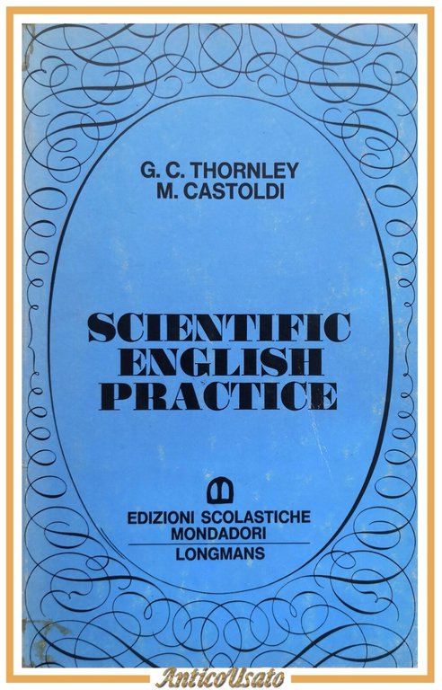 SCIENTIFIC ENGLISH PRACTICE di Thornley e Castoldi 1977 Mondadori Libro …