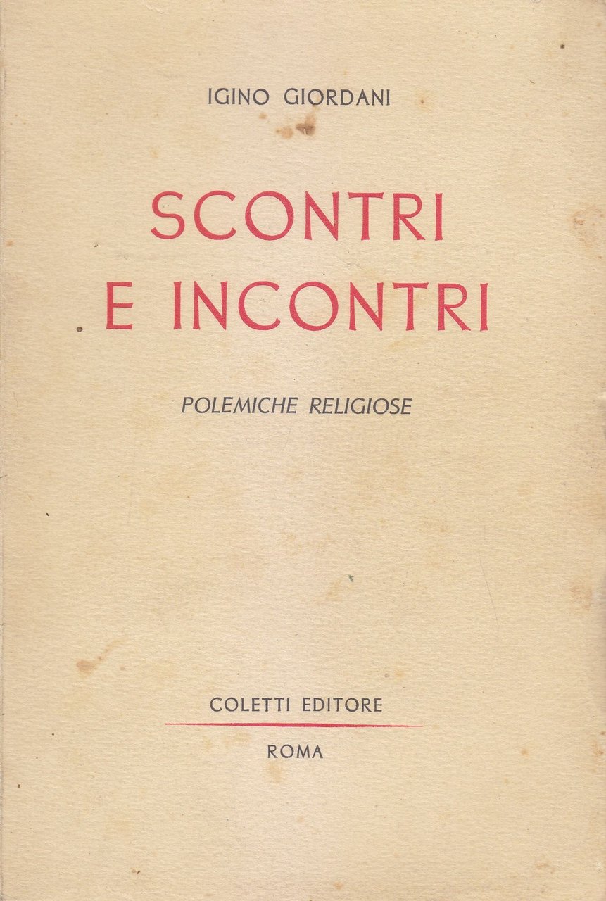 SCONTRI E INCONTRI POLEMICHE RELIGIOSE di Igino Giordani 1944 Coletti …