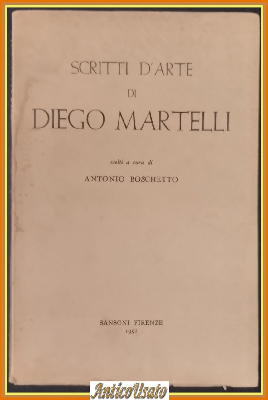 SCRITTI D'ARTE di DIEGO MARTELLI a cura di Antonio Boschetto …
