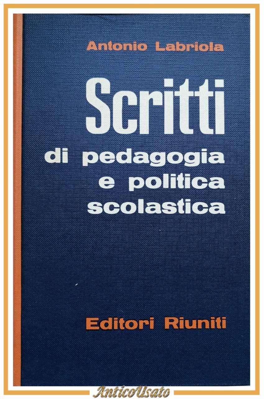 SCRITTI DI PEDAGOGIA E POLITICA SCOLASTICA Labriola 1961 Editori Riuniti …