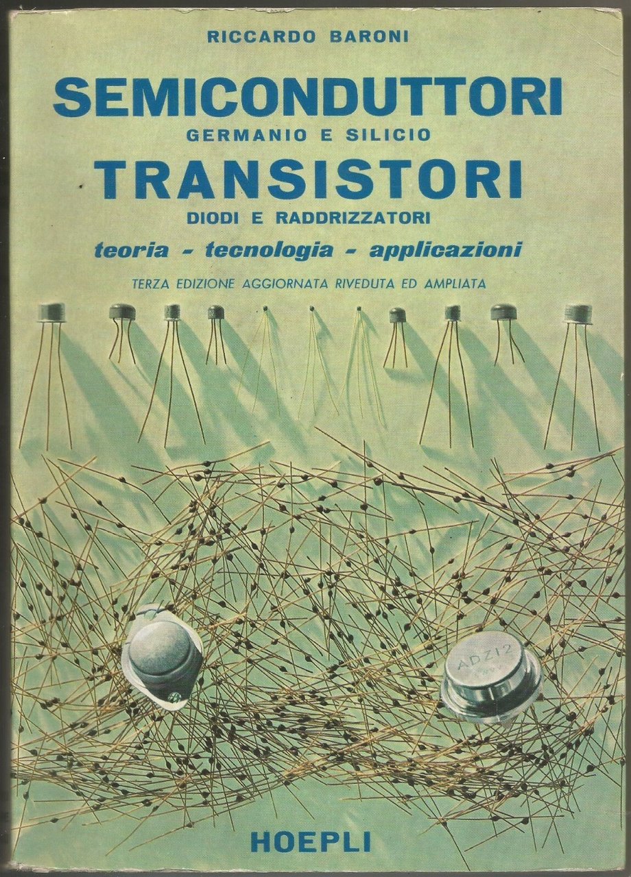 SEMICONDUTTORI germanio silicio TRANSISTORI diodi raddrizzatori Baroni Hoepli