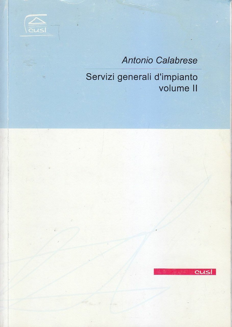 SERVIZI GENERALI DI IMPIANTO volume II di Antonio Calabrese.2002 cusl …
