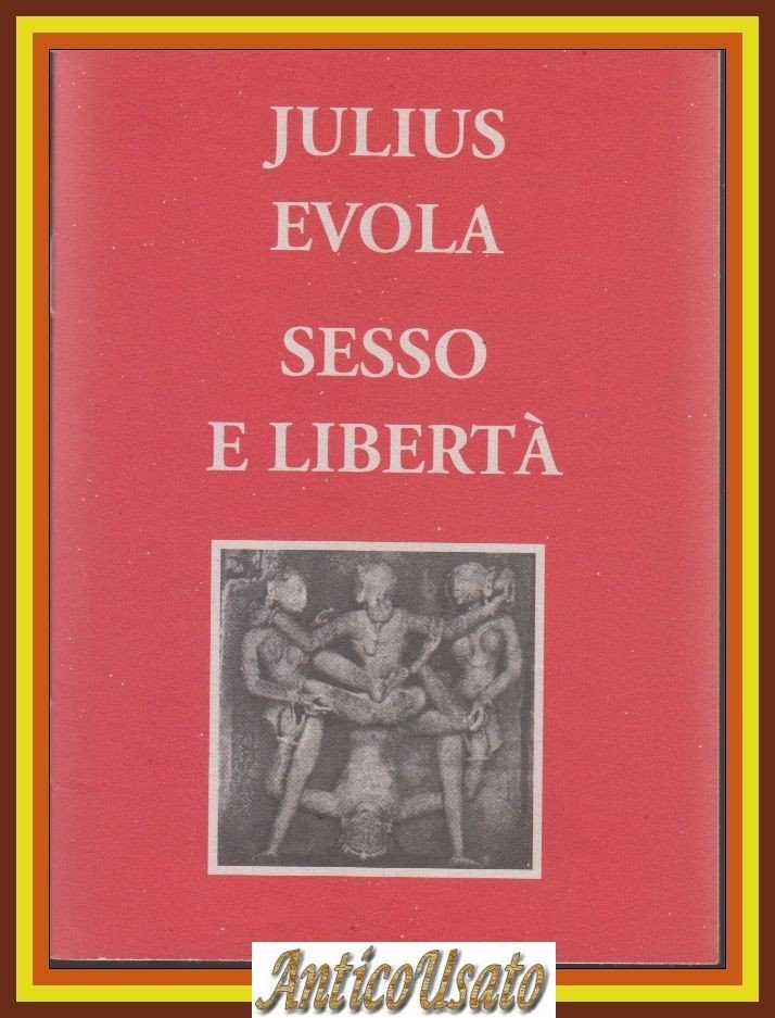 SESSO E LIBERTÀ di Julius Evola Stampa Alternativa MILLELIRE 1998 …