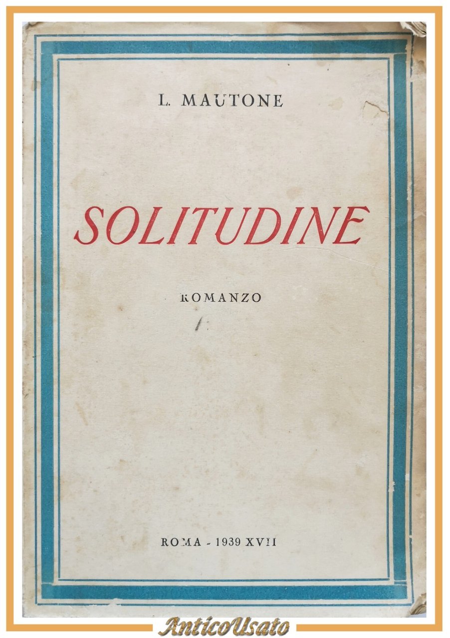 SOLITUDINE LA MIA FELICITÀ romanzo di Liborio Mautone 1939 Libro