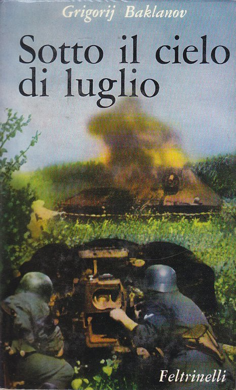SOTTO IL CIELO DI LUGLIO Grigorij Baklanov 1966 Feltrinelli  libro II guerra WW