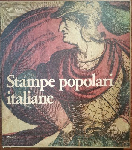 STAMPE POPOLARI ITALIANE Di Paolo Toschi 1984 Electa Libro Arte …
