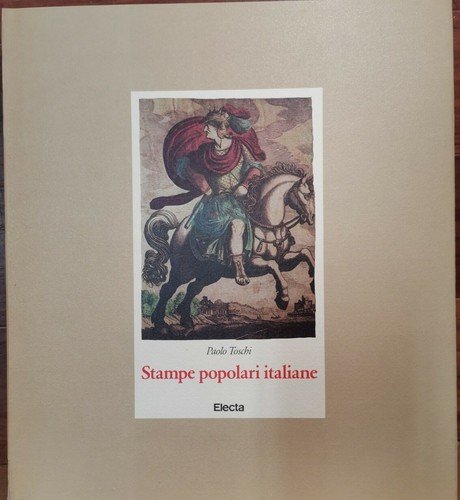 STAMPE POPOLARI ITALIANE Di Paolo Toschi 1984 Electa Libro Arte …