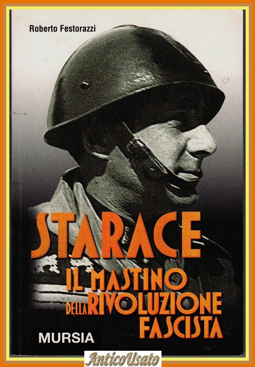 STARACE IL MASTINO DELLA RIVOLUZIONE FASCISTA di Festorazzi 2002 Mursia … | Immagine principale