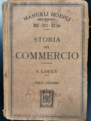 STORIA DEL COMMERCIO di R Larice - Hoepli Editore 1920 …