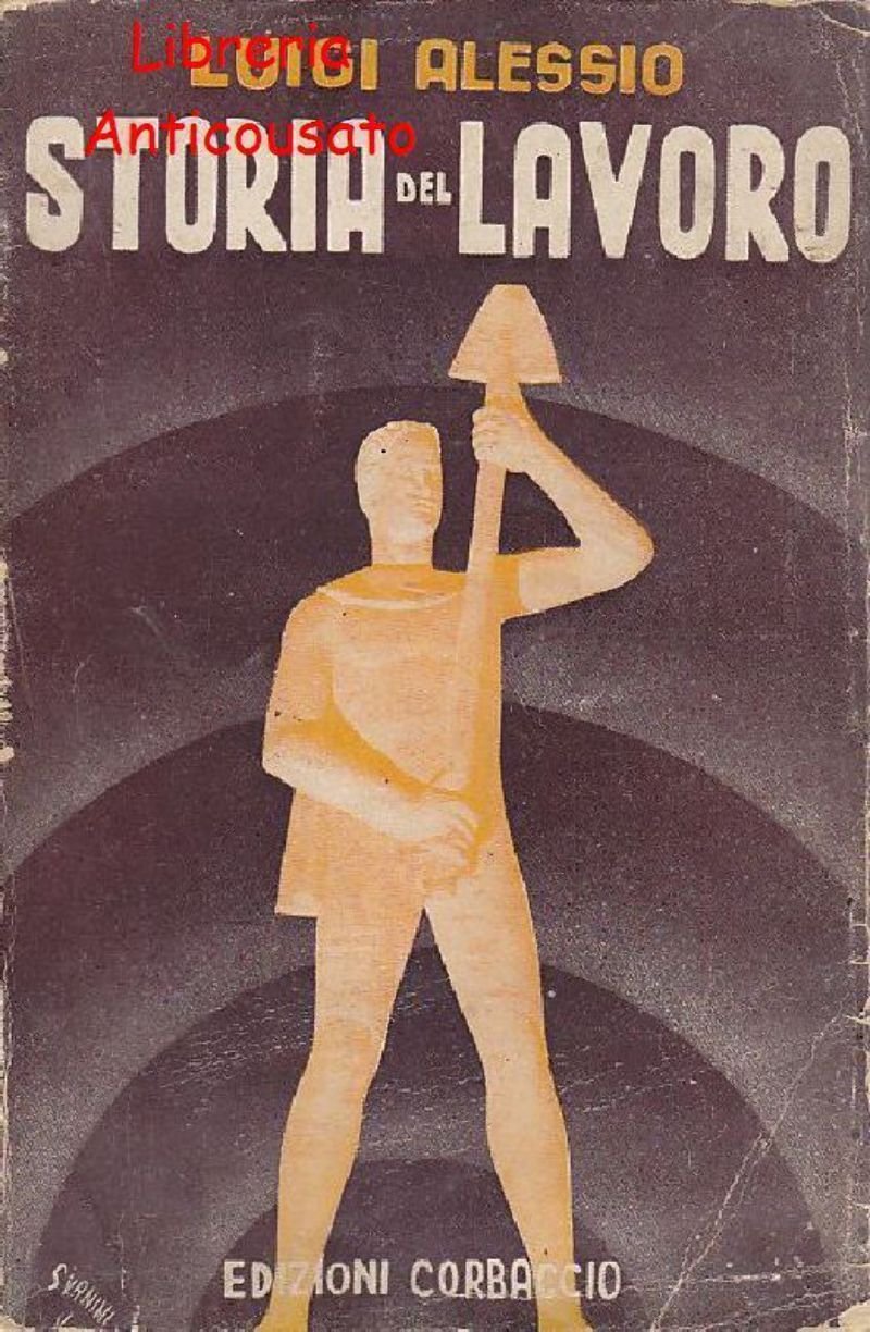 STORIA DEL LAVORO di Luigi Alessio 1940 Corbaccio editore fascismo …