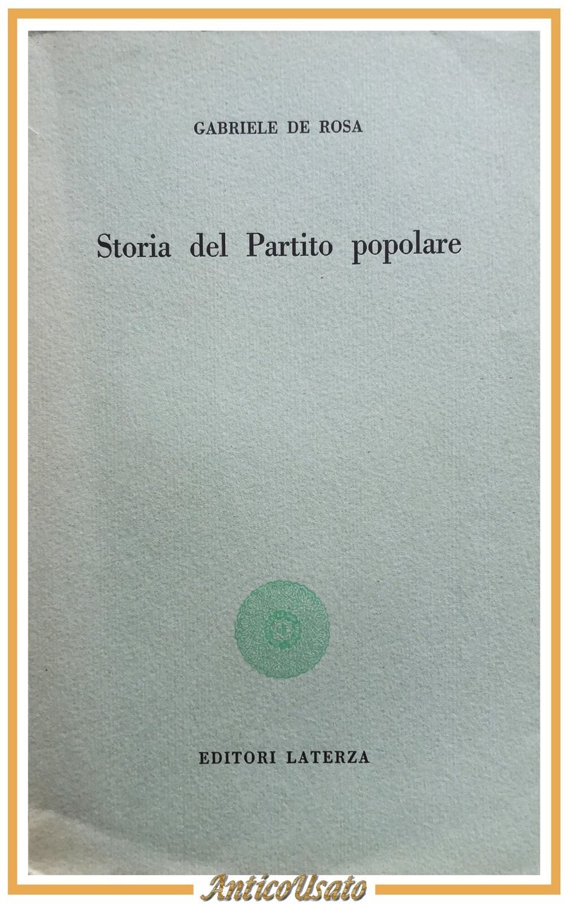 STORIA DEL PARTITO POPOLARE di Gabriele De Rosa 1958 Laterza …