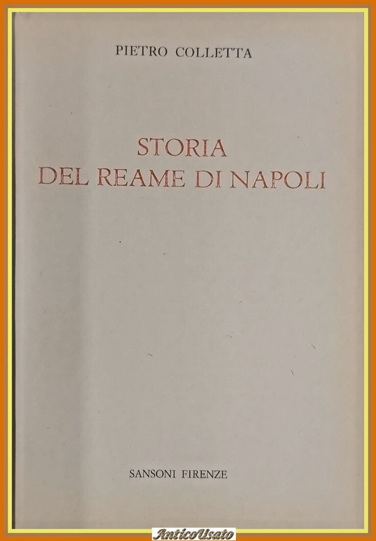 STORIA DEL REAME DI NAPOLI di Pietro Colletta 1962 Sansoni …