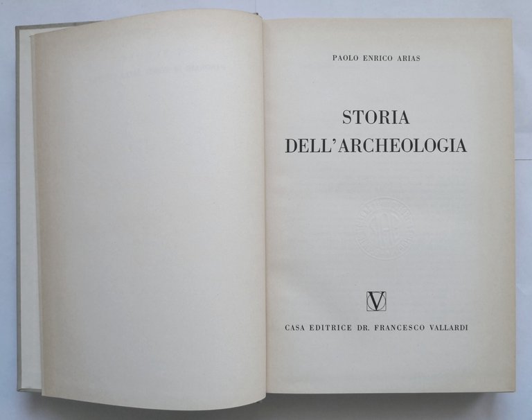 STORIA DELL'ARCHEOLOGIA di Paolo Enrico Arias 1967 Francesco Vallardi Libro