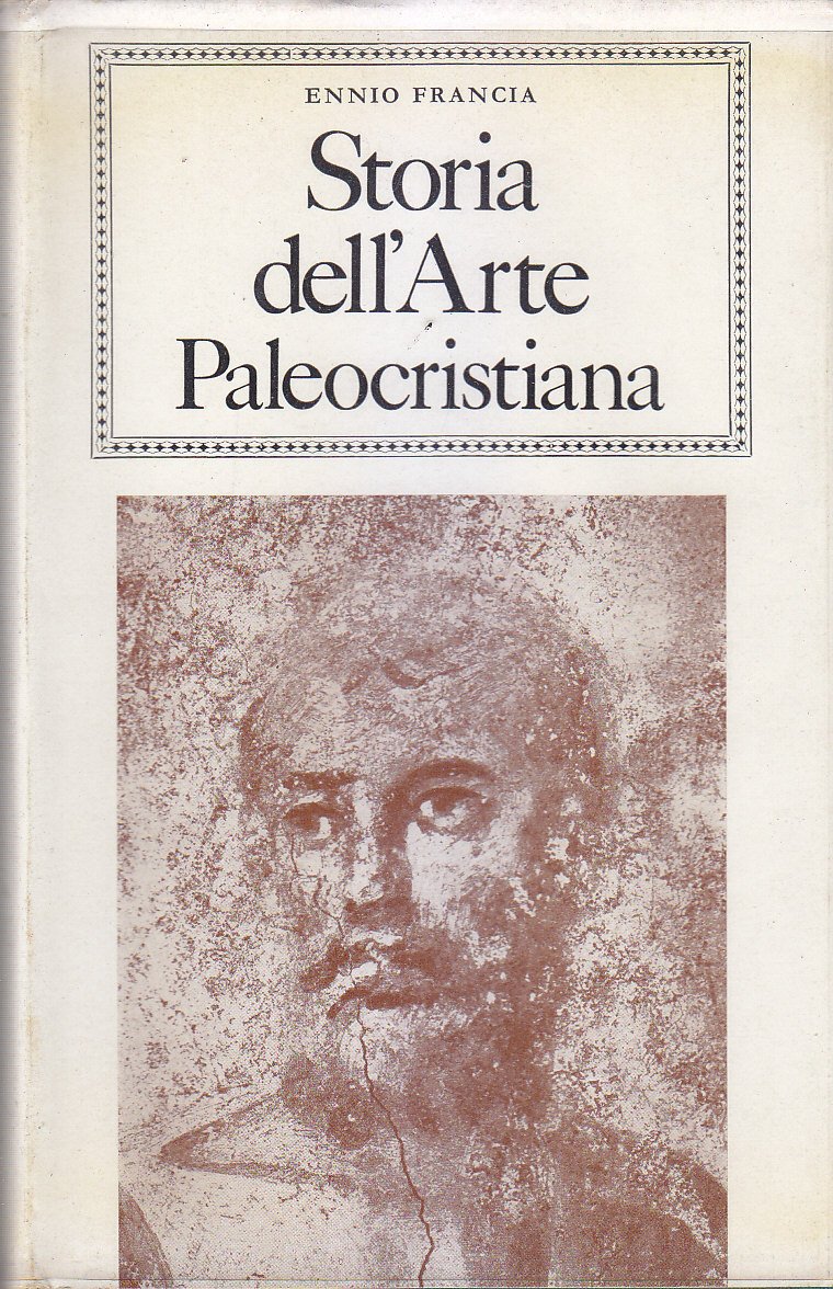 STORIA DELL'ARTE PALEOCRISTIANA di Ennio Francia 1969 Aldo Martello libro
