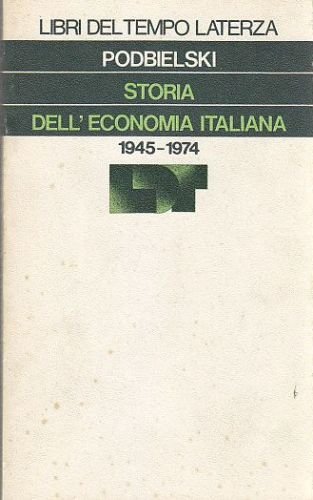 STORIA DELL'ECONOMIA ITALIANA 1945 1974 di Gise Podbielski 1976 Laterza …