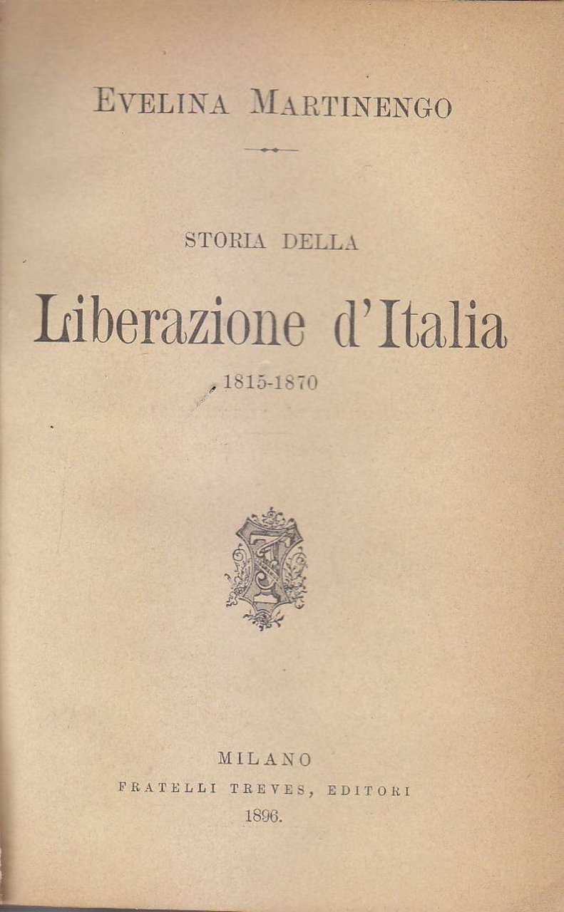 STORIA DELLA LIBERAZIONE D'ITALIA 1815 1870 di Evelina Martinengo 1896 …