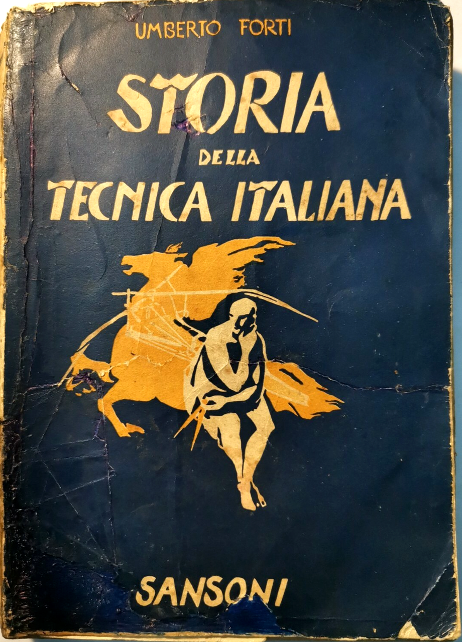 STORIA DELLA TECNICA ITALIANA Umberto Forti 1940 Sansoni Libro vita …